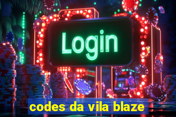 codes da vila blaze